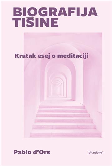 Knjiga Biografija tišine - Kratak esej o meditaciji autora Pablo d'Ors izdana 2026 kao meki uvez dostupna u Knjižari Znanje.
