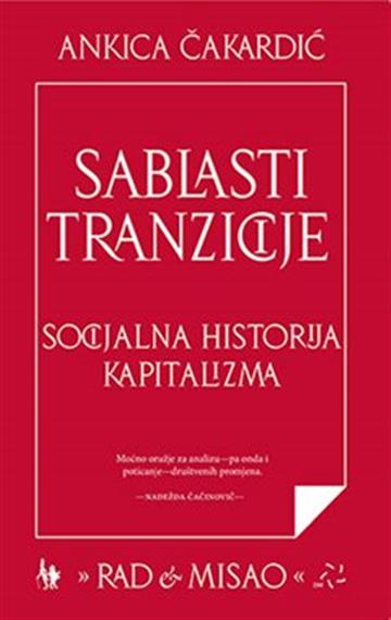 Knjiga Sablasti tranzicije autora Ankica Čakardić izdana 2019 kao meki uvez dostupna u Knjižari Znanje.