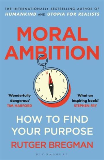 Knjiga Moral Ambition How to Find Your Purpose autora Rutger Bregman izdana 2026 kao meki uvez dostupna u Knjižari Znanje.