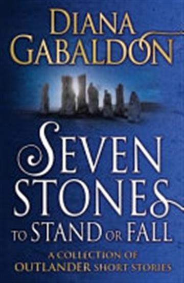 Knjiga Seven Stones to Stand or Fall: A Collection of Outlander Short Stories autora Diana Gabaldon izdana 2018 kao meki uvez dostupna u Knjižari Znanje.