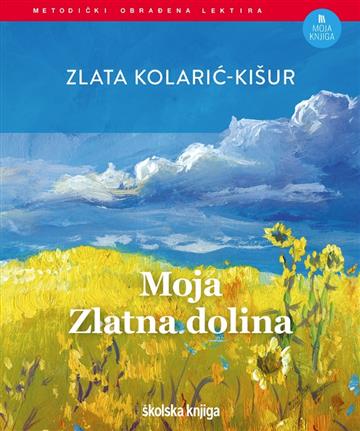 Knjiga Moja Zlatna dolina autora Zlata Kolarić-Kišur izdana 2024 kao tvrdi dostupna u Knjižari Znanje.