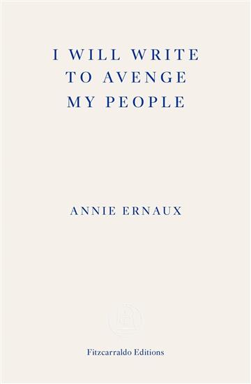 Knjiga I Will Write To Avenge My People autora Annie Ernaux izdana 2023 kao meki uvez dostupna u Knjižari Znanje.