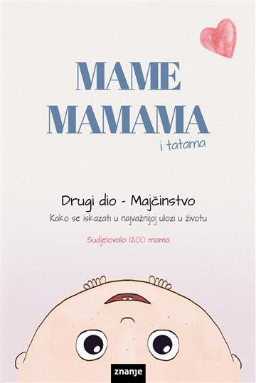 Knjiga Mame mamama: Drugi dio - Majčinstvo autora sudjelovalo 1200 mama izdana 2026 kao meki uvez dostupna u Knjižari Znanje.