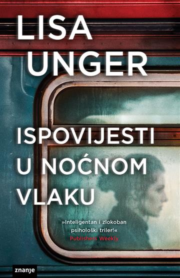 Knjiga Ispovijesti u noćnom vlaku autora Lisa Unger izdana 2022 kao meki dostupna u Knjižari Znanje.