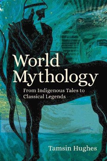 Knjiga World Mythology autora Tamsin Hughes izdana 2020 kao meki uvez dostupna u Knjižari Znanje.