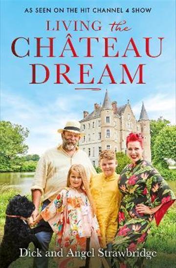 Knjiga Living the Château Dream autora Dick & Angel Strawbr izdana 2022 kao meki uvez dostupna u Knjižari Znanje.