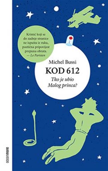 Knjiga KOD 612: Tko je ubio Malog princa autora Michel Bussi izdana 2022 kao meki uvez dostupna u Knjižari Znanje.