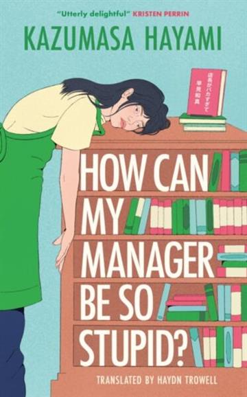 Knjiga How Can My Manager Be So Stupid autora Kazumasa Hayami izdana 2026 kao meki uvez dostupna u Knjižari Znanje.