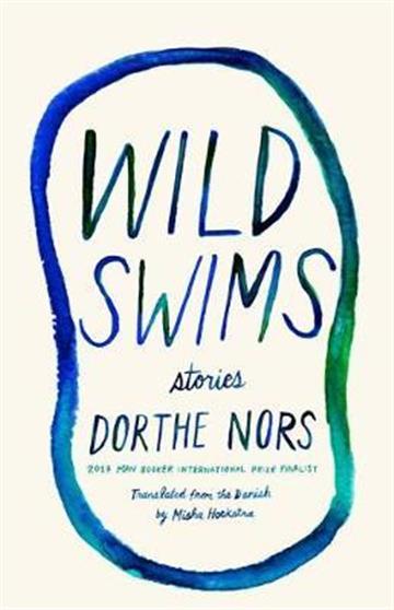 Knjiga Wild Swims: Stories autora Dorthe Nors izdana 2021 kao meki uvez dostupna u Knjižari Znanje.