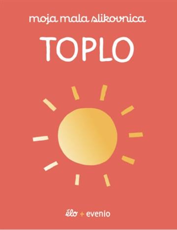 Knjiga Moja mala slikovnica: Toplo autora Grupa autora izdana 2026 kao tvrdi uvez dostupna u Knjižari Znanje.