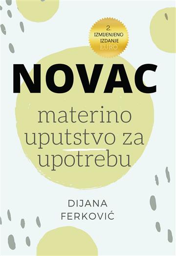 Knjiga Novac materino uputstvo za upotrebu, 2. dopunjeno izdanje autora Dijana Ferković izdana 2024 kao meki dostupna u Knjižari Znanje.