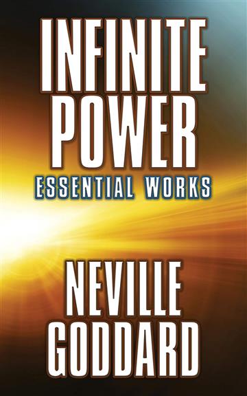 Knjiga Infinite Power: Essential Works autora Neville Goddard izdana 2020 kao meki dostupna u Knjižari Znanje.