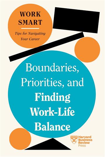 Knjiga Boundaries, Priorities & Finding Work-Life Balance (HBR) autora Harvard Business Rev izdana 2024 kao meki dostupna u Knjižari Znanje.