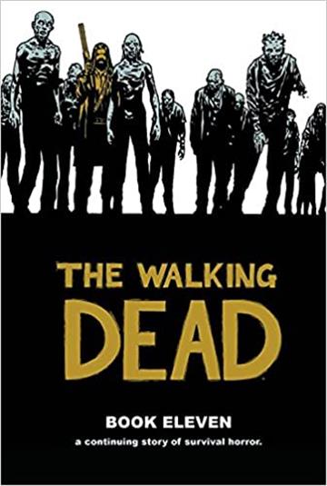 Knjiga Walking Dead Book 11 autora Robert Kirkman izdana 2015 kao tvrdi uvez dostupna u Knjižari Znanje.