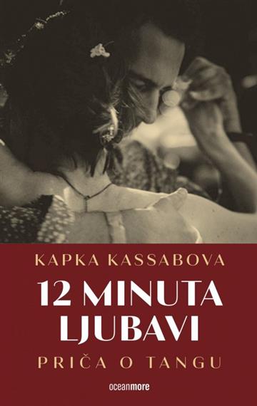 Knjiga Dvanaest minuta ljubavi: priča o tangu autora Kapka Kassabova izdana 2023 kao meki uvez dostupna u Knjižari Znanje.