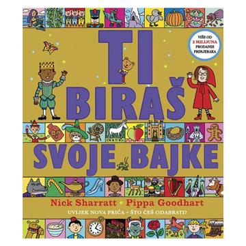 Knjiga Ti biraš svoje bajke autora Nick Sharratt i Pippa Goodhart izdana 2025 kao Tvrdi uvez dostupna u Knjižari Znanje.