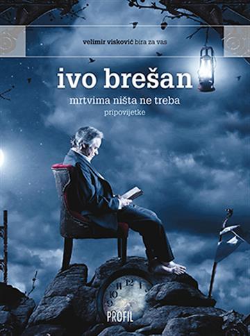 Knjiga Mrtvima ništa ne treba i druge pripovijetke autora Ivo Brešan izdana 2014 kao meki uvez dostupna u Knjižari Znanje.