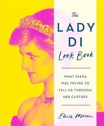 Knjiga Lady Di Look Book autora Eloise Moran izdana 2022 kao tvrdi uvez dostupna u Knjižari Znanje.