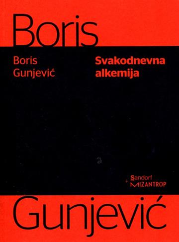 Knjiga Svakodnevna alkemija autora Boris Gunjević izdana 2016 kao meki uvez dostupna u Knjižari Znanje.