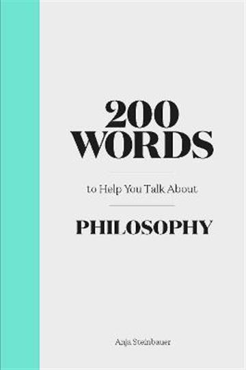 Knjiga 200 Words to Help You Talk About Philosophy autora Anja Steinbauer izdana 2020 kao tvrdi uvez dostupna u Knjižari Znanje.