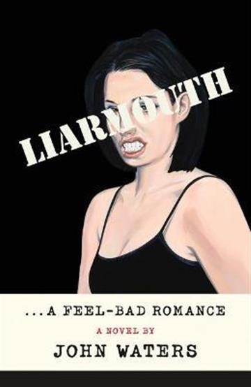 Knjiga Liarmouth: A Feel-Bad Romance autora John Waters izdana 2022 kao tvrdi uvez dostupna u Knjižari Znanje.
