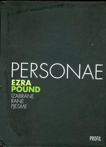 Knjiga Personae: izabrane rane pjesme autora Ezra Pound izdana 2006 kao tvrdi uvez dostupna u Knjižari Znanje.
