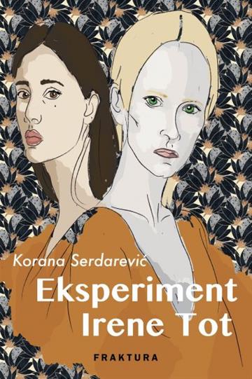 Knjiga Eksperiment Irene Tot autora Korana Serdarević izdana 2017 kao tvrdi uvez dostupna u Knjižari Znanje.