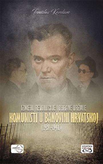 Knjiga Komunisti u Banovini Hrvatskoj (1939.-1941.) autora Tomislav Kardum izdana 2022 kao meki uvez dostupna u Knjižari Znanje.
