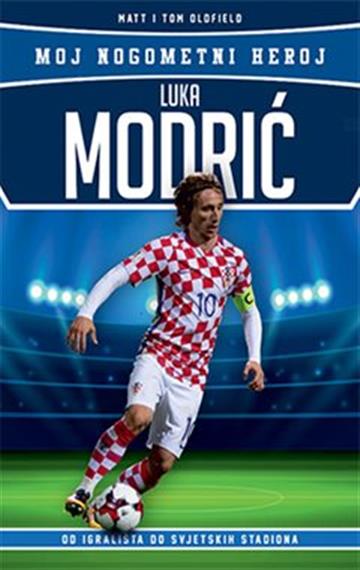 Knjiga Luka Modrić - Moj nogometni heroj autora Matt Oldfield; Tom Oldfield izdana 2019 kao meki uvez dostupna u Knjižari Znanje.