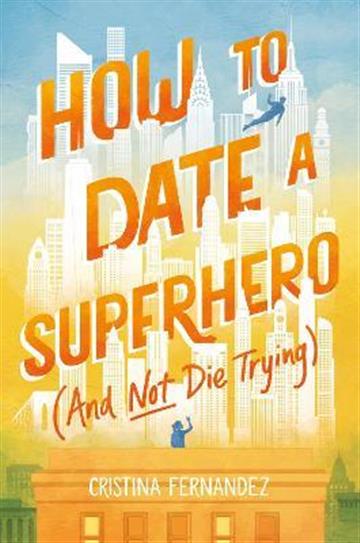 Knjiga How to Date a Superhero (And Not Die Trying) autora Cristina Fernandez izdana 2022 kao tvrdi uvez dostupna u Knjižari Znanje.