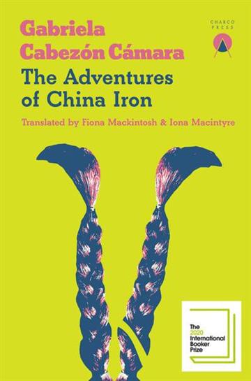 Knjiga Adventures of China Iron autora Gabriela Cabezón izdana 2020 kao meki uvez dostupna u Knjižari Znanje.