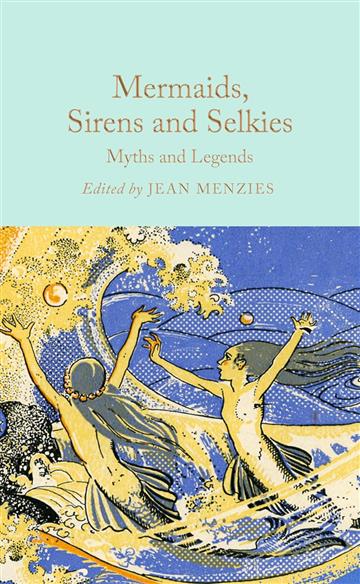 Knjiga Mermaids, Sirens and Selkies autora Ed. Jean Menzies izdana 2025 kao tvrdi uvez dostupna u Knjižari Znanje.