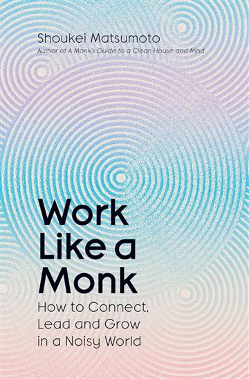 Knjiga Work Like A Monk autora Shoukei Matsumoto izdana 2025 kao  dostupna u Knjižari Znanje.