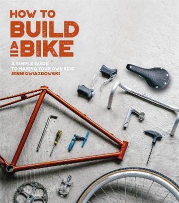 Knjiga How to Build a Bike autora Jenni  Gwiazdowski izdana 2017 kao meki uvez dostupna u Knjižari Znanje.