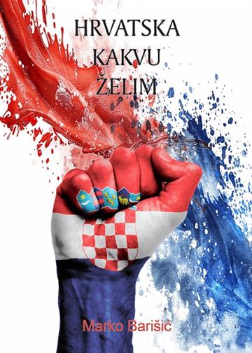 Knjiga Hrvatska kakvu želim autora Marko Barišić izdana 2025 kao tvrdi dostupna u Knjižari Znanje.