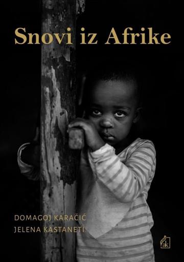 Knjiga Snovi iz Afrike autora Domagoj Karačić, Jelena Kastaneti izdana 2022 kao tvrdi uvez dostupna u Knjižari Znanje.