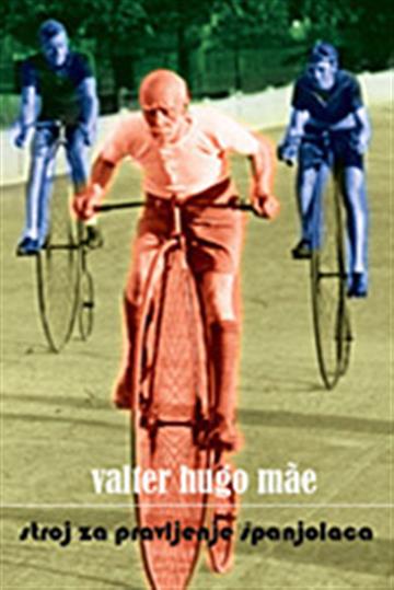 Knjiga Stroj za pravljenje Španjolaca autora Valter Hugo Mae izdana 2012 kao meki uvez dostupna u Knjižari Znanje.