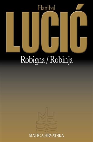 Knjiga Robigna = Robinja autora Hanibal Lucić izdana 2010 kao meki uvez dostupna u Knjižari Znanje.