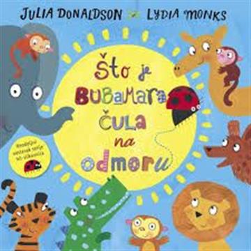 Knjiga Što je bubamara čula na odmoru autora Julia Donaldson, Lydia Monks izdana 2018 kao  dostupna u Knjižari Znanje.