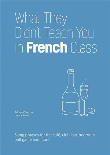 Knjiga What They Didn't Teach You in French Class autora Adrien Clautrier izdana 2022 kao meki uvez dostupna u Knjižari Znanje.