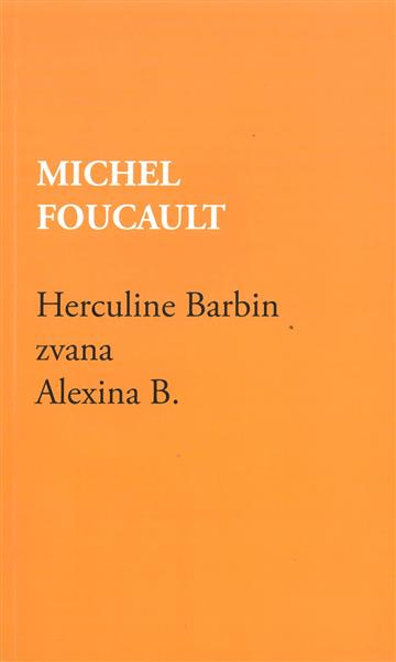 Knjiga Herculine Barbin zvana Alexina B autora Michel Foucault izdana 2016 kao meki dostupna u Knjižari Znanje.