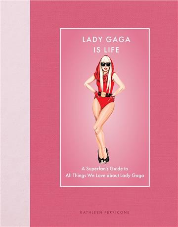 Knjiga Lady Gaga Is Life autora Kathleen Perricone izdana 2025 kao tvrdi uvez dostupna u Knjižari Znanje.