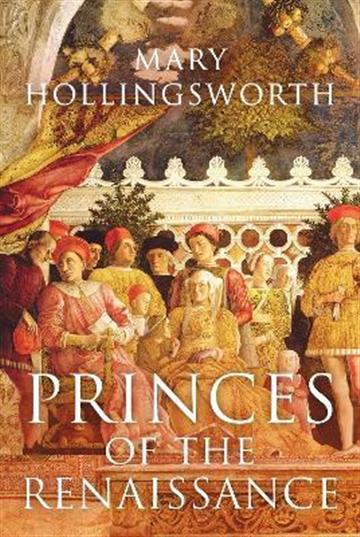Knjiga Princes of the Renaissance autora Mary Hollingsworth izdana 2021 kao meki uvez dostupna u Knjižari Znanje.