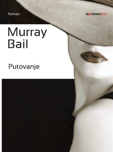 Knjiga Putovanje autora Murray Bail izdana 2014 kao meki uvez dostupna u Knjižari Znanje.
