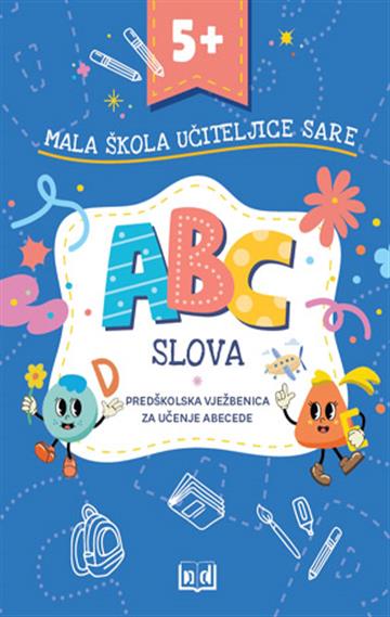 Knjiga Mala škola učiteljice Sare - Slova autora Sara Fadljević, Monika Markić izdana 2025 kao meki uvez dostupna u Knjižari Znanje.