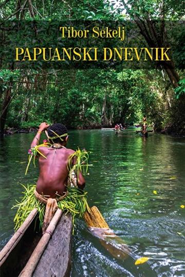 Knjiga Papuanski dnevnik autora Tibor Sekelj izdana 2019 kao meki uvez dostupna u Knjižari Znanje.