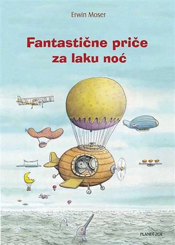Knjiga Fantastične priče za laku noć autora Erwin Moser izdana 2016 kao tvrdi uvez dostupna u Knjižari Znanje.