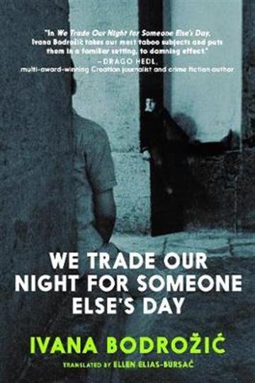 Knjiga We Trade Our Night For Someone Else's Day autora Ivana Bodrožić izdana 2021 kao meki uvez dostupna u Knjižari Znanje.