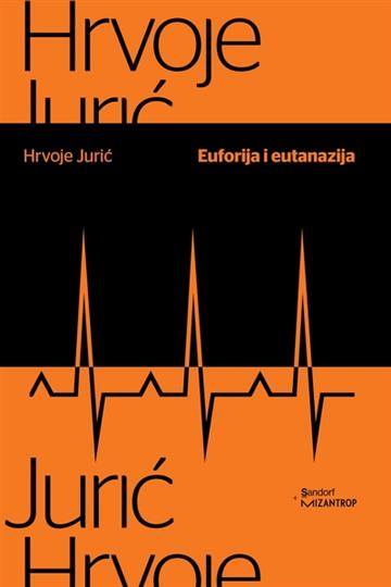Knjiga Euforija i eutanazija autora Hrvoje Jurić izdana 2019 kao meki uvez dostupna u Knjižari Znanje.