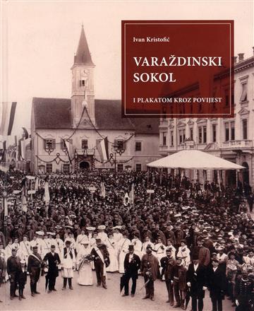Knjiga Varaždinski sokol autora Ivan Kristofić izdana 2009 kao tvrdi uvez dostupna u Knjižari Znanje.